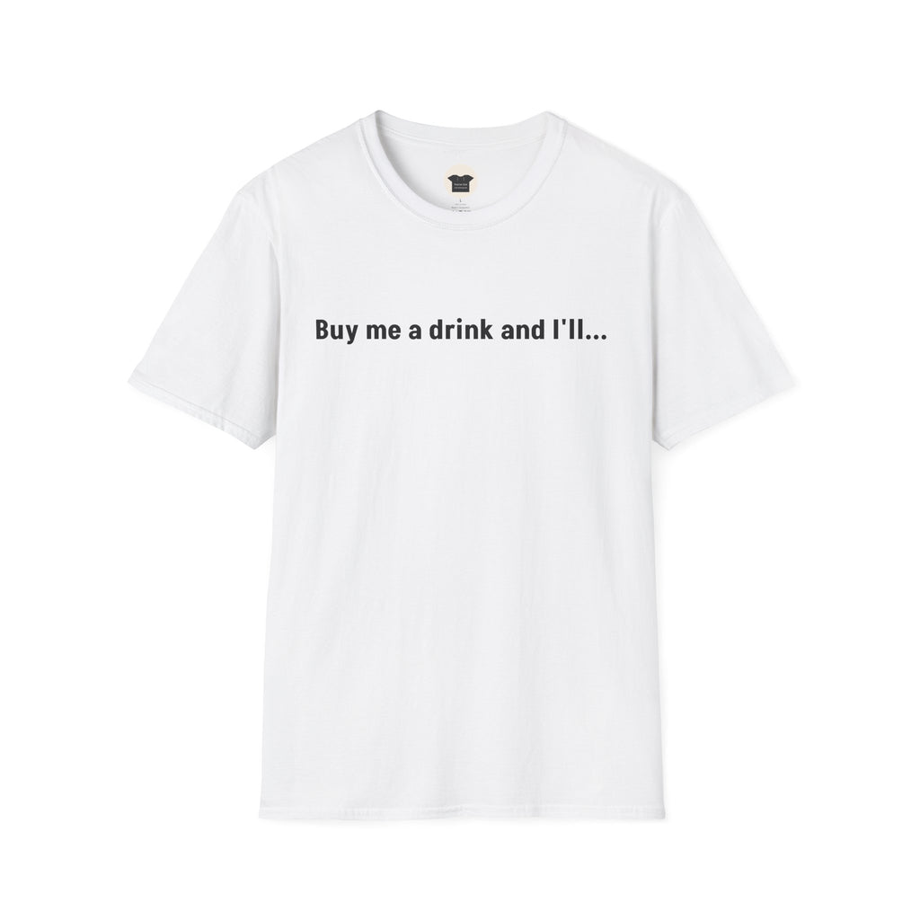 Buy Me a Drink and I'll... T-Shirt