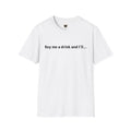 Buy Me a Drink and I'll... T-Shirt
