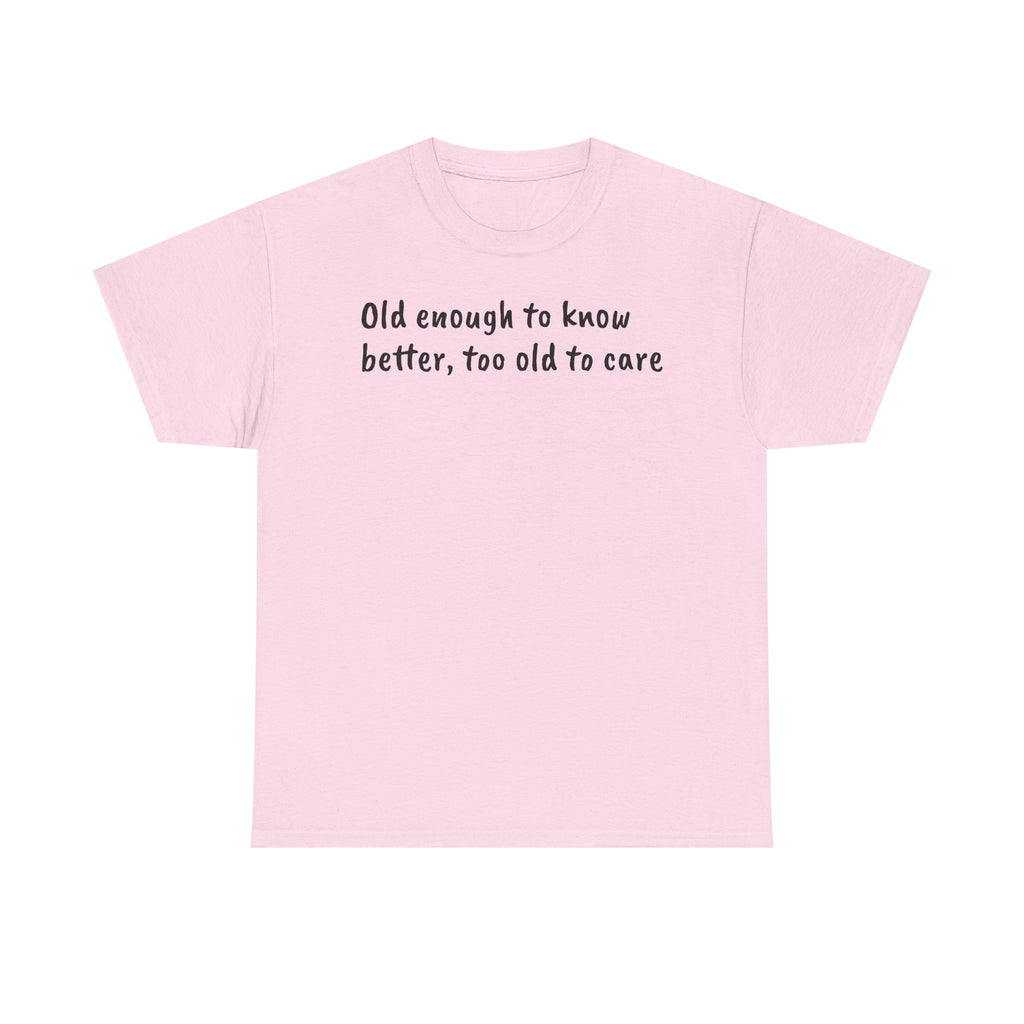 T-Shirt — "Old Enough to Know Better, Too Old to Care" Funny Retro Quote Tee