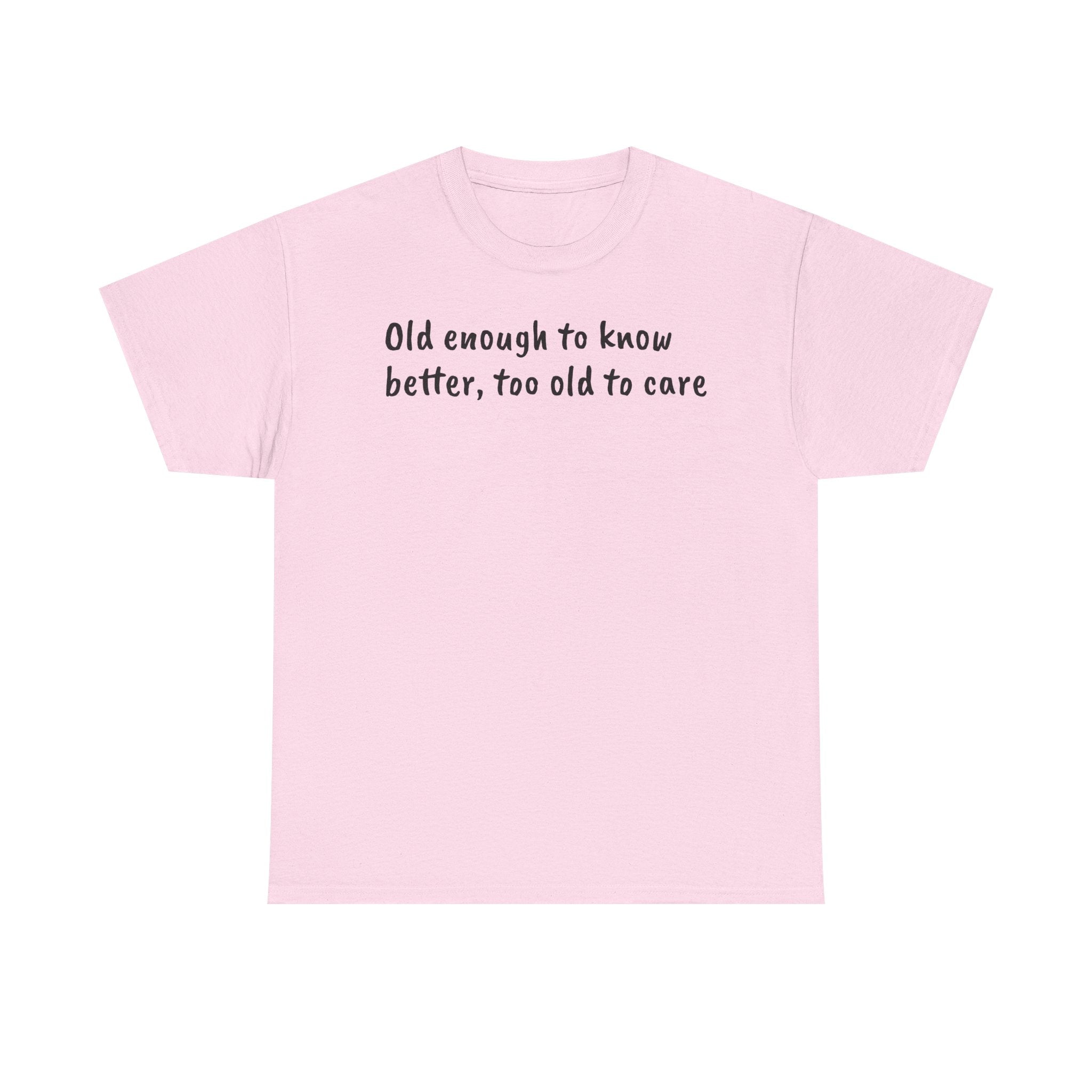 T-Shirt — "Old Enough to Know Better, Too Old to Care" Funny Retro Quote Tee