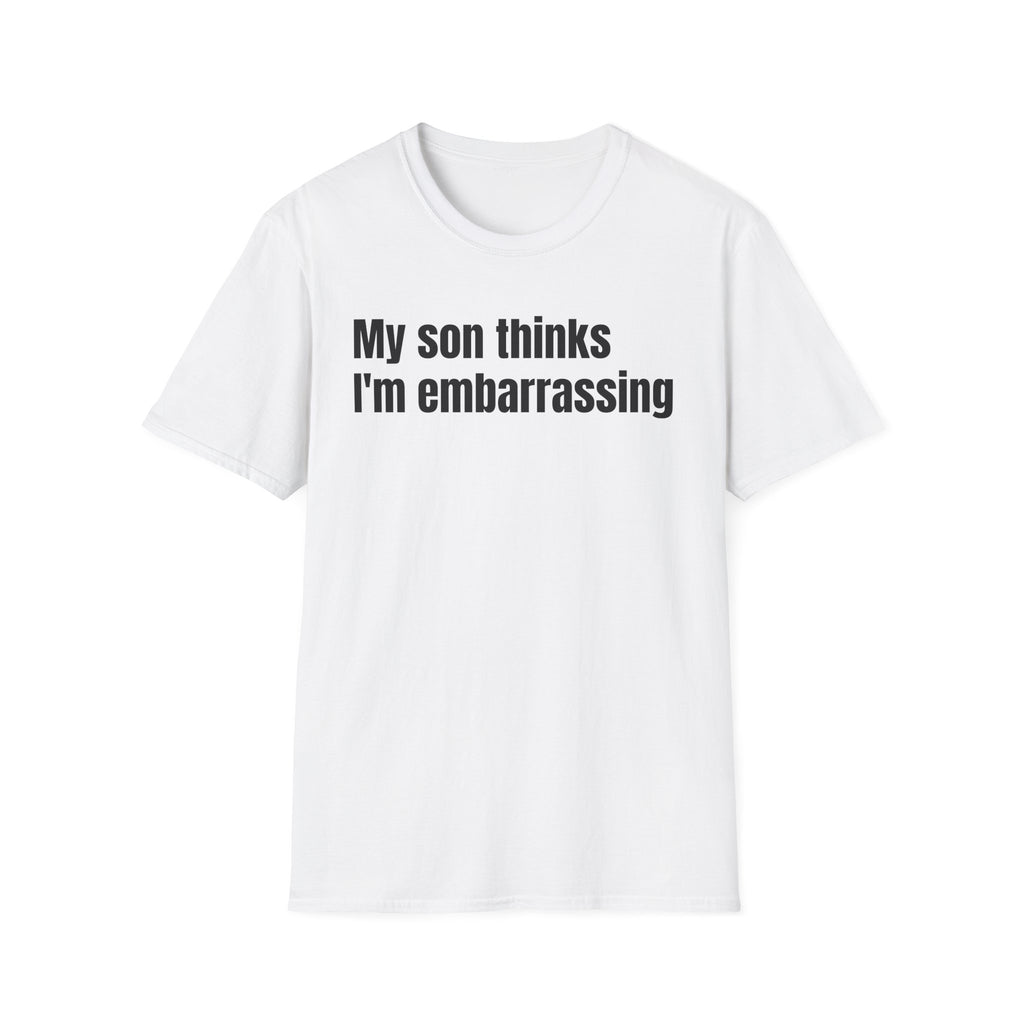 Funny "My Son Thinks I'm Embarrassing" T-Shirt