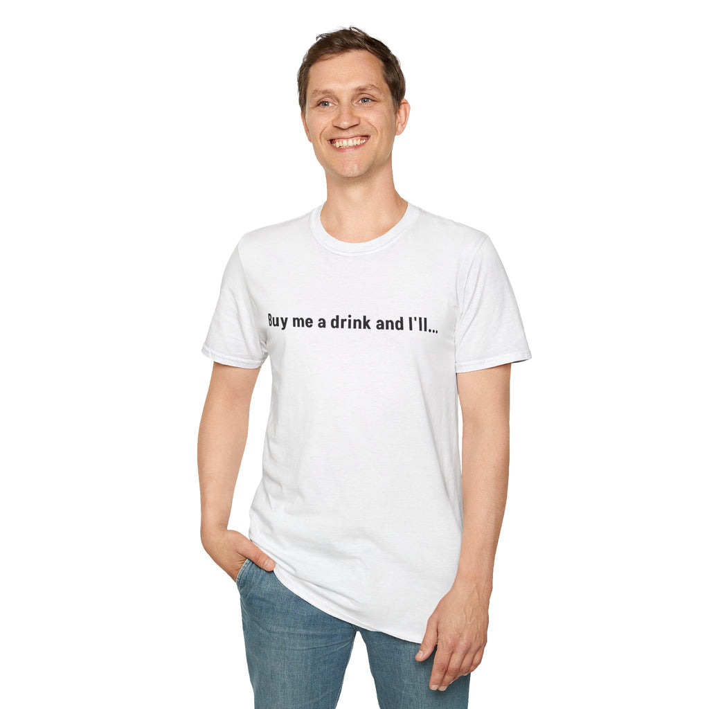 Buy Me a Drink and I'll... T-Shirt