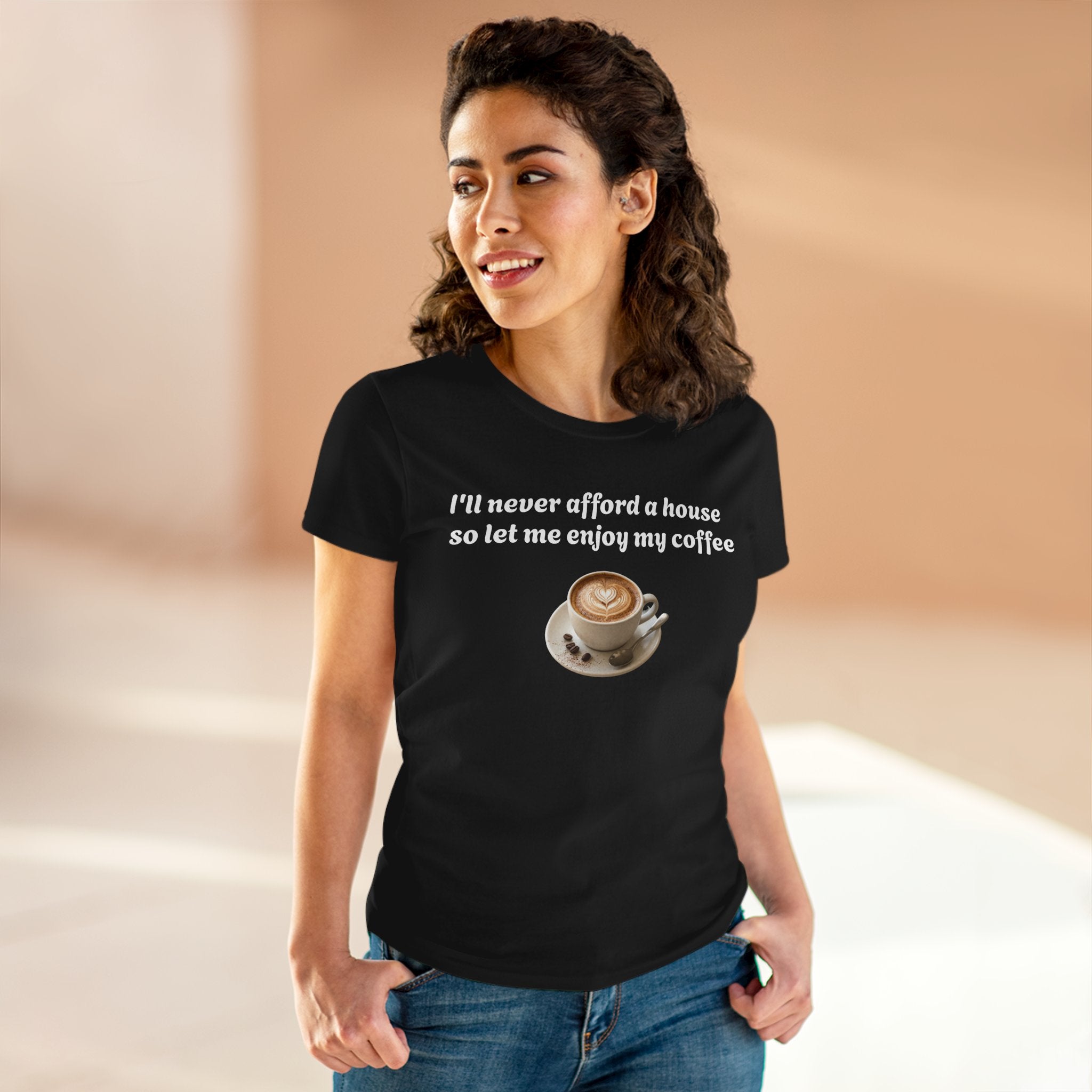 Coffee Lover Tee — "I'll never afford a house so let me enjoy my coffee" Women's Cotton Shirt
